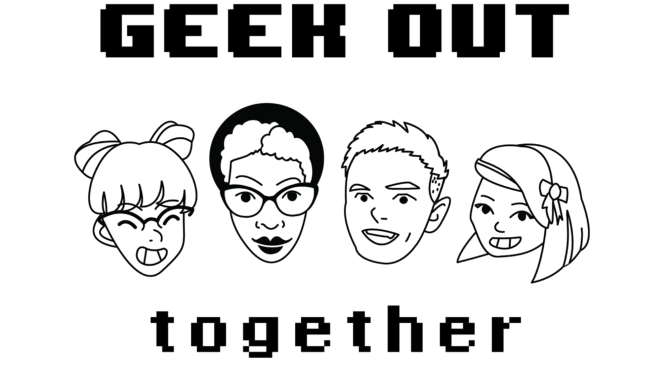 Geek Out Together – #5 (SAN DIEGO COMIC CON!)